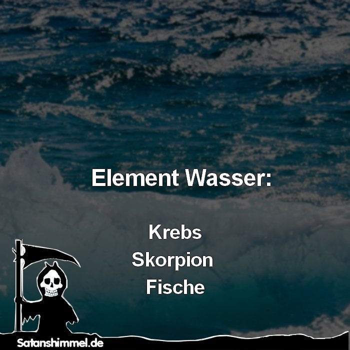 Element Wasser: Krebs, Skorpion, Fische.