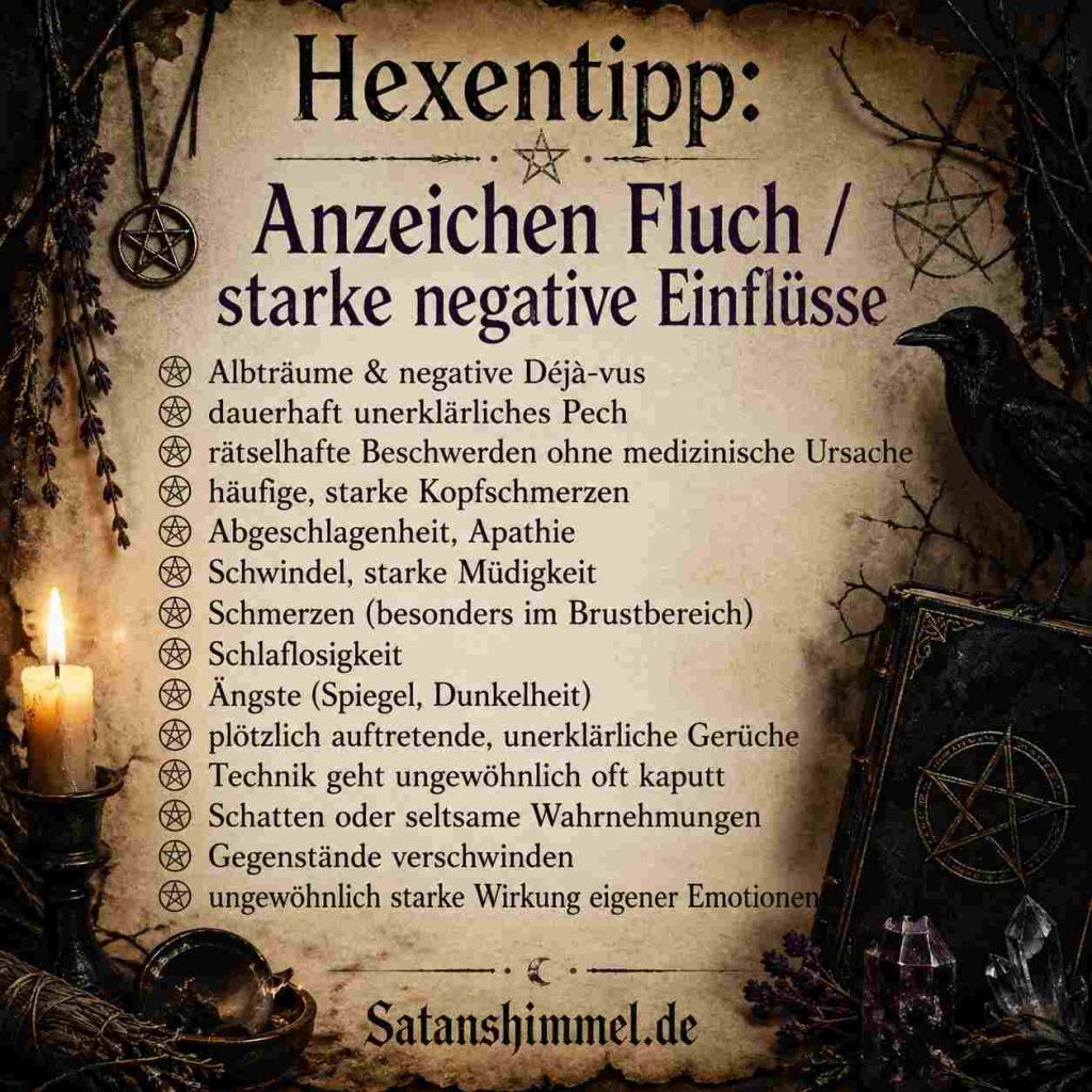 Typische Anzeichen für einen Fluch oder schwarze Magie werden oft als Albträume, anhaltendes Pech, unerklärliche Beschwerden und ungewöhnliche Wahrnehmungen beschrieben.