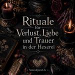 Rituale bei Verlust von Liebe und Trauer